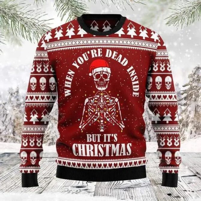 Christmas Sweater  With Skull When You Are Dead Inside But It&apos;s Christmas Skull Christams Sweater