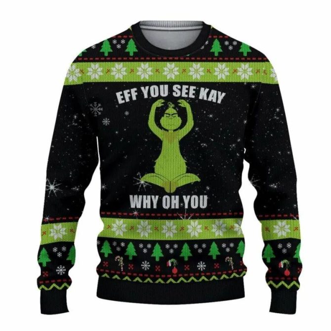 Grinch Eff You See Kay Why Oh You Ugly Christmas Sweater, Grinch Holiday Sweater