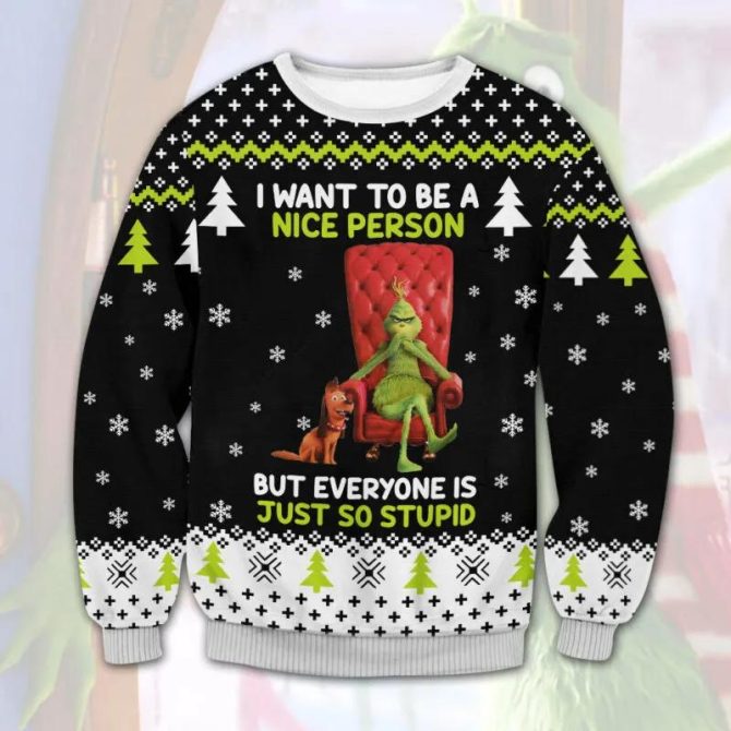 Grinch I Want To Be A Nice Person But Everyone Is Just So Stupid Ugly Sweater, Grinch Holiday Sweater