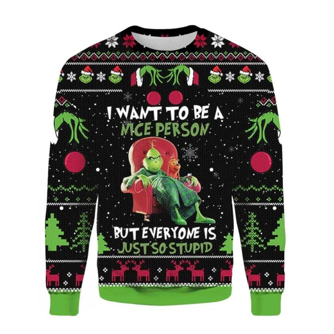 Grinch I Want To Be A Nice Person But Everyone Is Just So Stupid Ugly Sweater, Funny Grinch Christmas Ugly Sweater, 2023 Christmas Sweater